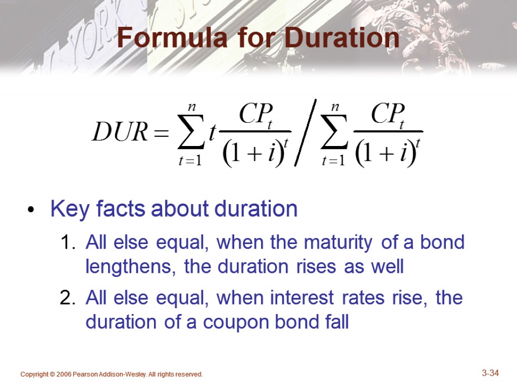 Copyright © 2006 Pearson Addison-Wesley. All rights reserved. 3-34 Formula for Duration Key facts